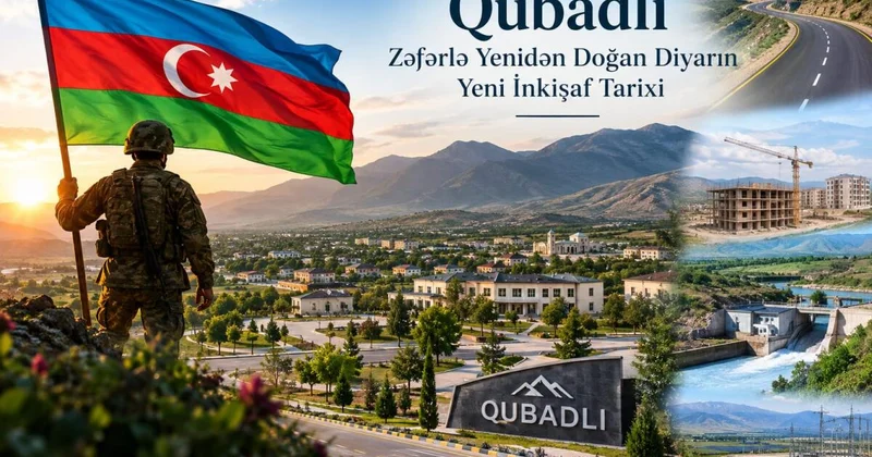Qubadlı: Zəfərlə yenidən doğan diyarın yeni inkişaf tarixi