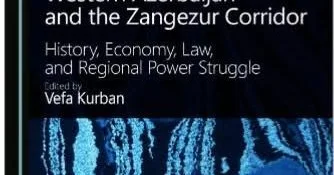 Yeni nəşr: Zəngəzur dəhlizi və Qərbi Azərbaycan həqiqətlərinə elmi baxış