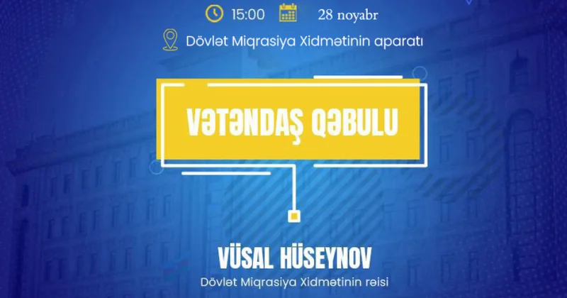 Dövlət Miqrasiya Xidmətinin rəisi vətəndaş müraciətlərini dinləyəcək