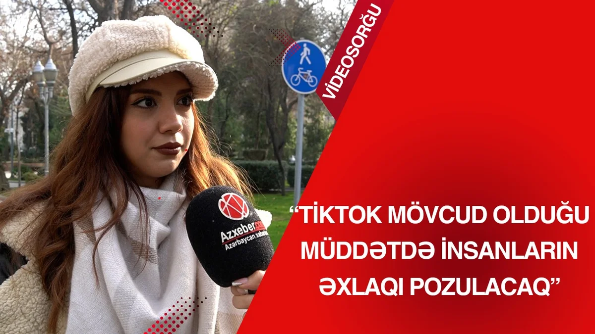 “Tiktok mövcud olduğu müddətdə insanların əxlaqı pozulacaq” VİDEOSORĞU Azərbaycanda özəl xəbərlər, araşdırmalar, təhlillər və müsahibələrin tək ünvanı