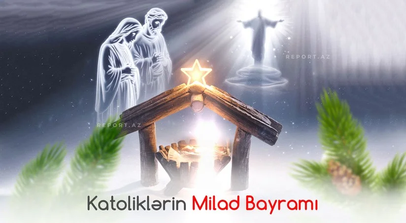 Bu gün dünya katolikləri Milad bayramını qeyd edir