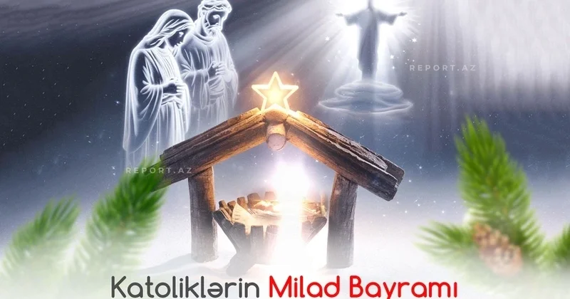 Bu gün dünya katolikləri Milad bayramını qeyd edir