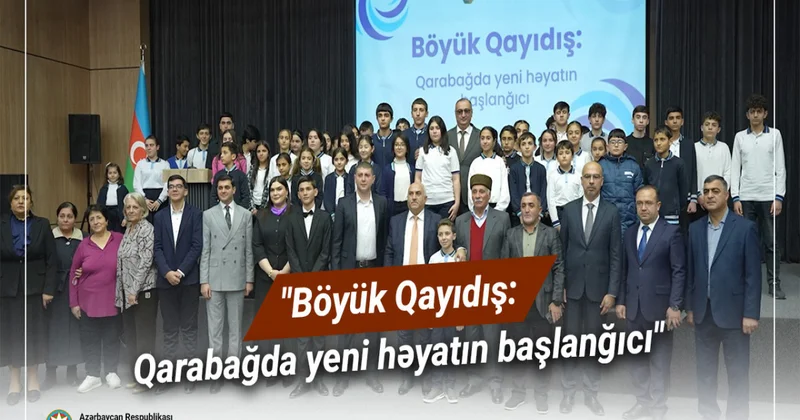 Böyük Qayıdış: Qarabağda yeni həyatın başlanğıcı adlı tədbir keçirilib VİDEO