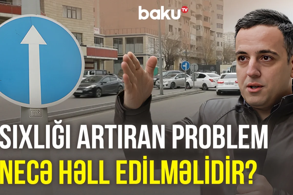 Sürücülərin işini çətinə salan məsələ: Sıxlığı artıran problem necə həll edilməlidir?