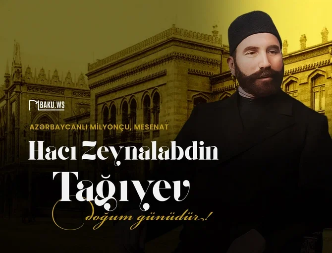 Bu gün məşhur azərbaycanlı milyonçu Hacı Zeynalabdin Tağıyevin doğum günüdür Xəbər saytı Son xəbərlər və Hadisələr