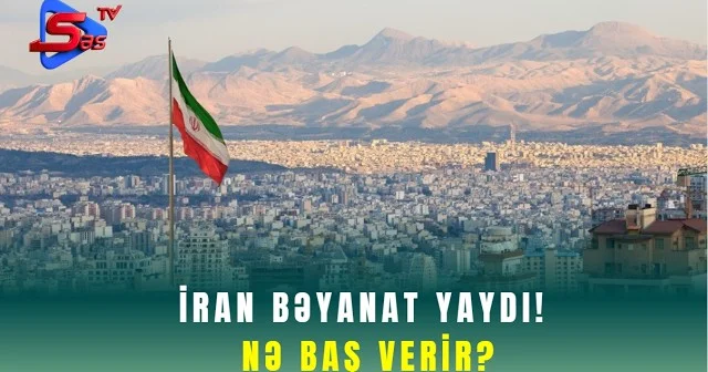 İran Bəyanat YAYDI! NƏ BAŞ VERİR?