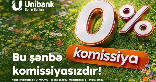 Unibankdan aprelin son şənbə aksiyası: 0 % komissiyalı kredit!