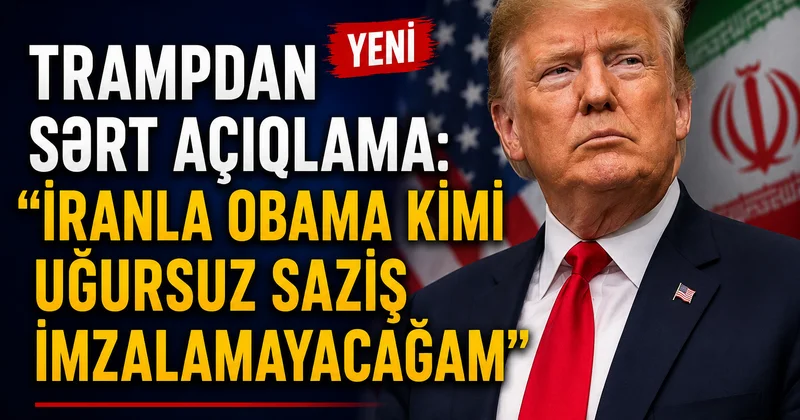 Tramp: İranla Obama dövründəki kimi saziş bağlamayacağam