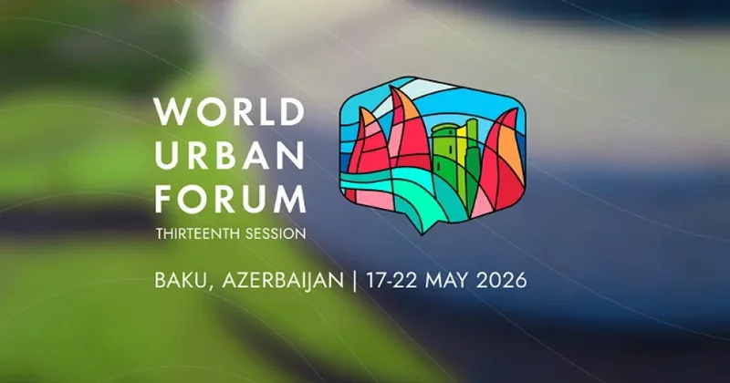 WUF13 qlobal gündəliyin formalaşdırıldığı mühüm platforma kimi tarixə düşdü ŞƏRH
