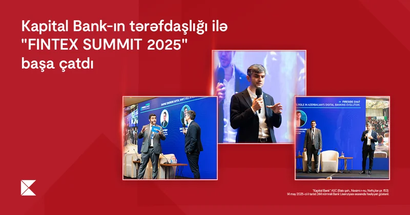 Kapital Bank ın tərəfdaşlığı ilə keçirilən “FINTEX SUMMIT 2025” başa çatıb