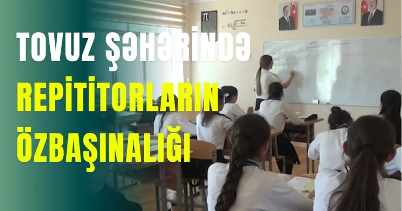 Tovuz şəhərində repititorların özbaşınalığı