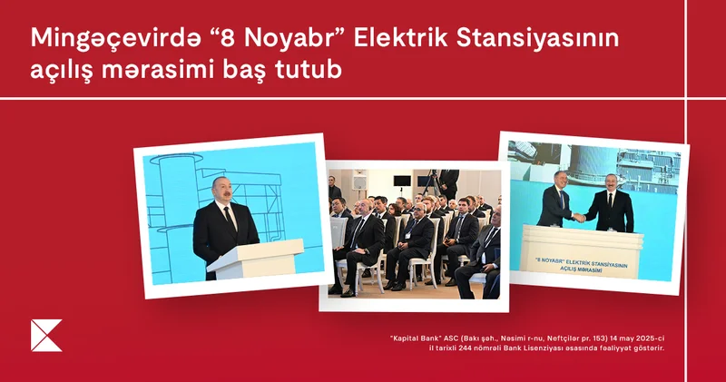 Kapital Bank “8 Noyabr” Elektrik Stansiyasının əsas maliyyə tərəfdaşı olub