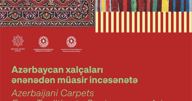Budapeştdə “Azərbaycan xalçaları ənənədən müasir incəsənətə” sərgisi açılacaq