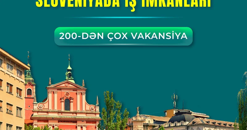Sloveniyada işləyə bilərsiniz Bu sahələr üzrə 200 dən çox vakansiya var