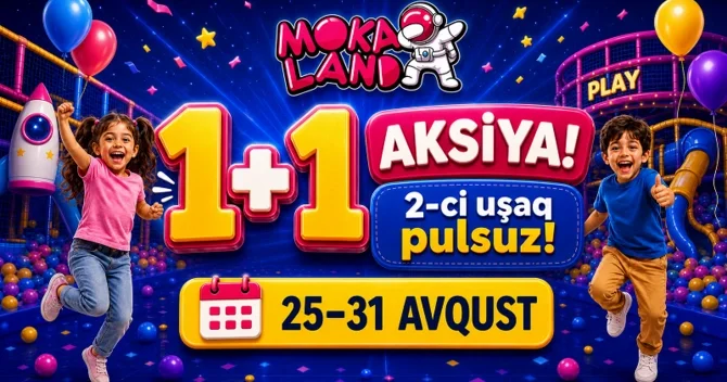 Bakıda uşaq əyləncə mərkəzi Moka Land də 1+1 aksiyası ikinci uşaq pulsuz