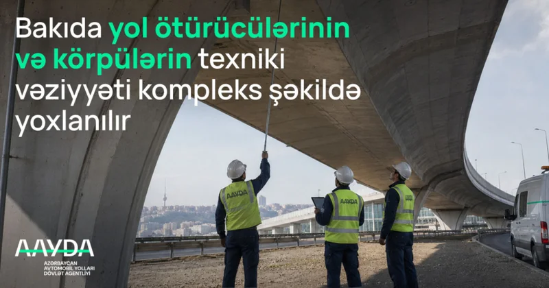 Bakıda 66 yol ötürücüsü və körpüyə baxış keçirilib