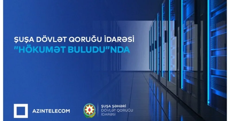 Şuşa Şəhəri Dövlət Qoruğu İdarəsi qismən İT sistemlərini Hökumət buluduna köçürüb