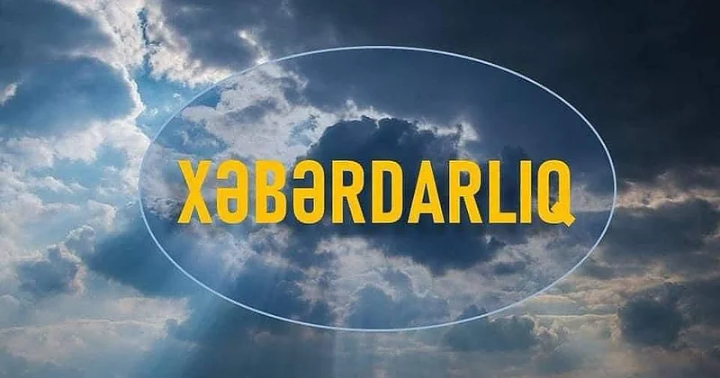 Leysan olacaq, dolu düşəcək, çaylardan sel keçəcək XƏBƏRDARLIQ