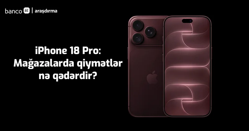 iPhone 18 Pro: Mağazalarda qiymətlər nə qədərdir?