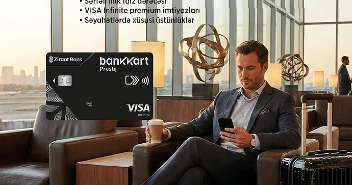 Ziraat Bank Azərbaycan dan premium həyat tərzinə yeni toxunuş: Visa Infinite kartı təqdim edildi!