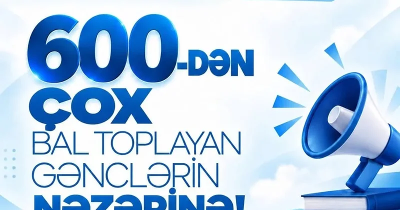 İmtahanda 600 bal toplayanların NƏZƏRİNƏ