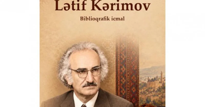Milli Kitabxana Lətif Kərimovun irsi ilə bağlı elektron biblioqrafik icmal hazırlayıb