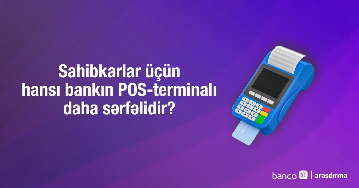 Sahibkarlar üçün hansı bankın POSterminalı daha sərfəlidir? Araşdırma