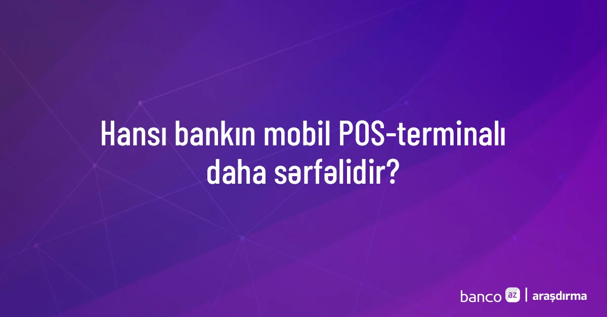 Hansı bankın mobil POSterminalı daha sərfəlidir?