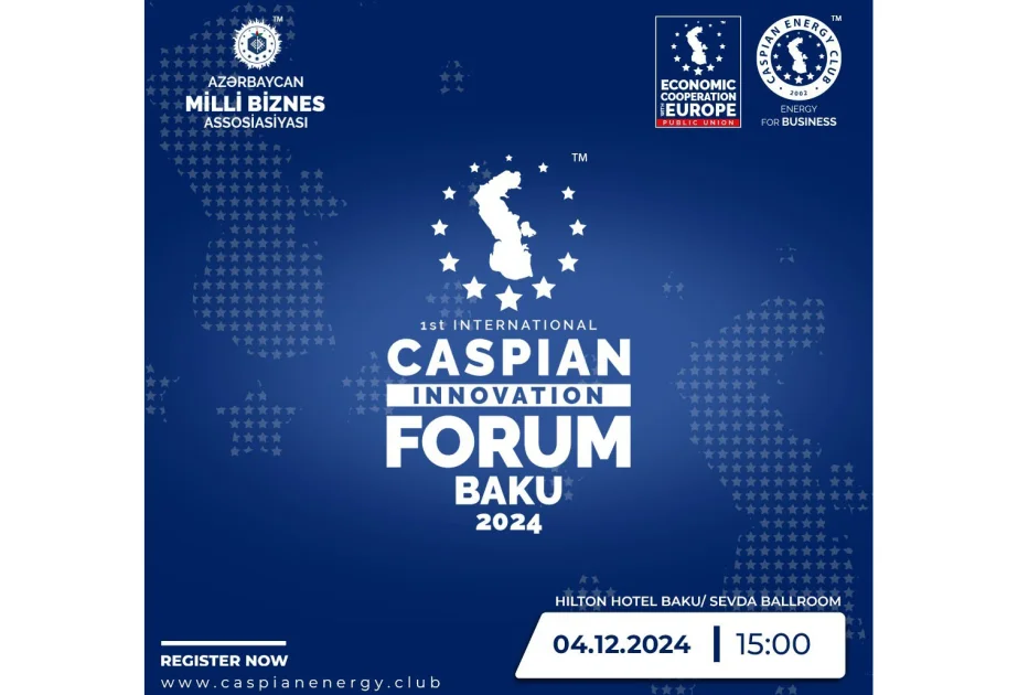 ® Bakıda 1ci Beynəlxalq “Caspian Innovation Forum” keçiriləcək AZƏRTAC