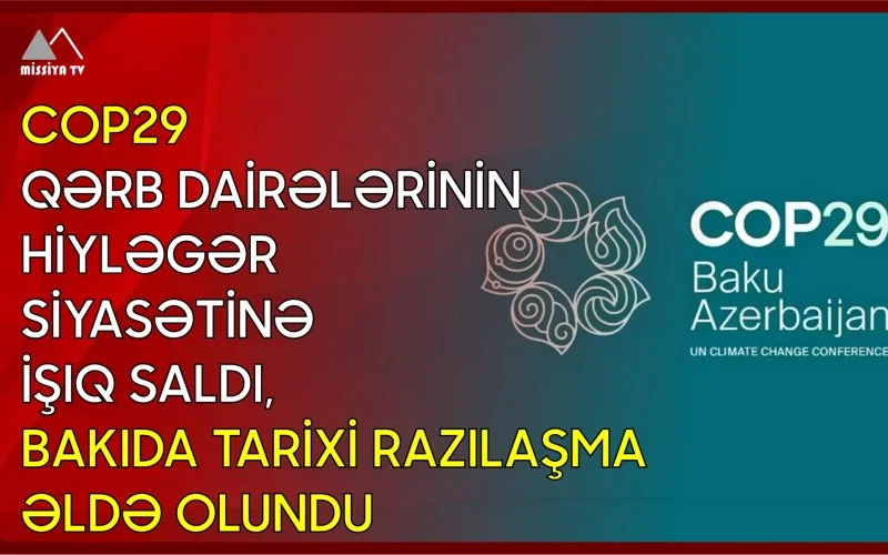 COP29 Qərb dairələrinin hiyləgər siyasətinə işıq saldı, Bakıda tarixi razılaşma əldə olundu