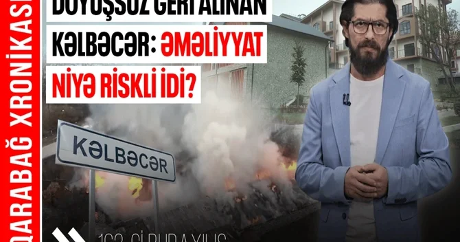 Döyüşsüz geri alınan Kəlbəcər: Beş il əvvəl noyabrın 25 də nələr baş verdi?