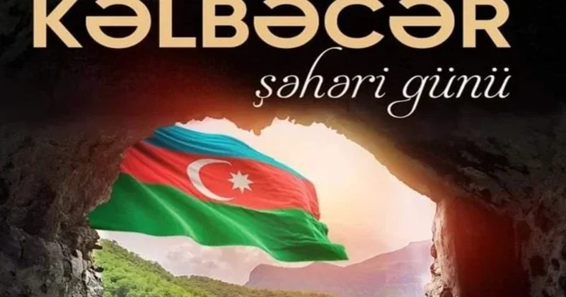 Kəlbəcərin qürur günü: Tarixi ədalətin bərpası xalqımızın birliyinin nəticəsidir