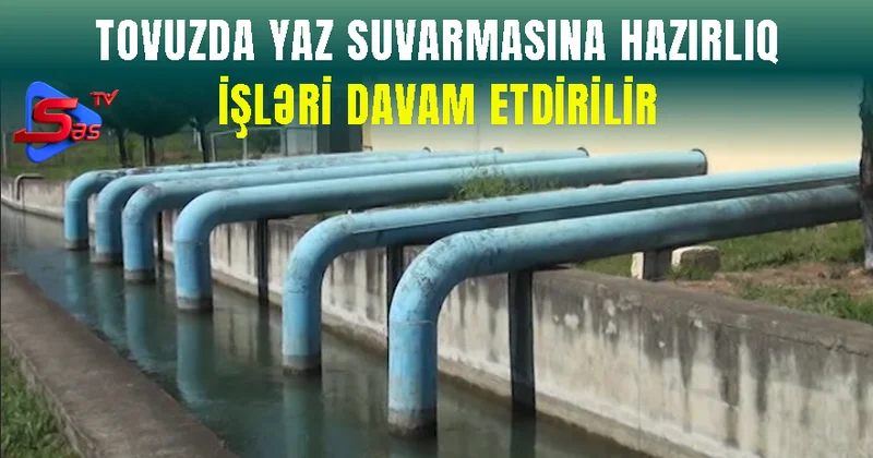 Tovuzda yaz suvarmasına hazılıq işləri davam etdirilir