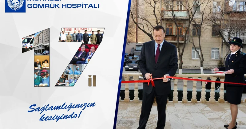 Mərkəzi Gömrük Hospitalı 17 illik inkişaf və peşəkarlıq yolu