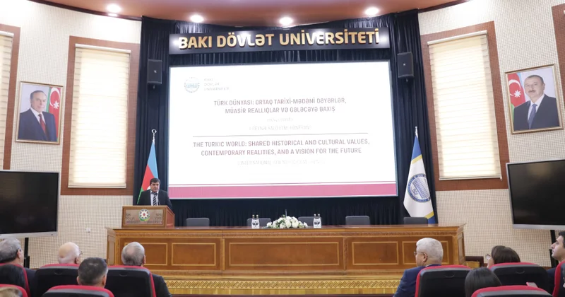 “Türk dünyası: ortaq tarixi mədəni dəyərlər, müasir reallıqlar və gələcəyə baxış” elmi konfrans