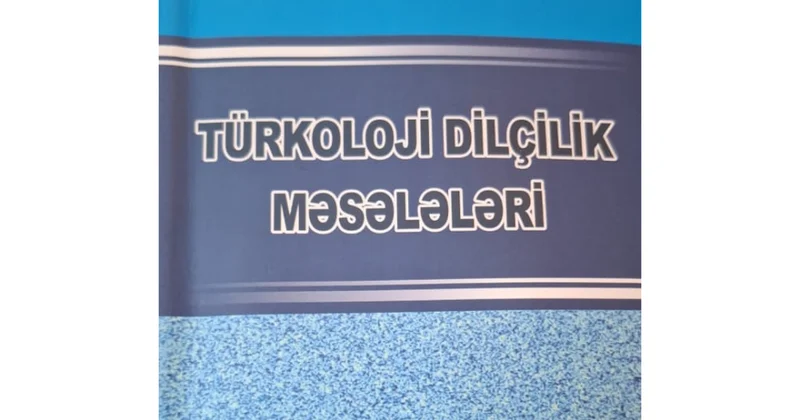 “Türkoloji dilçilik məsələləri” kitabı nəşr olunub