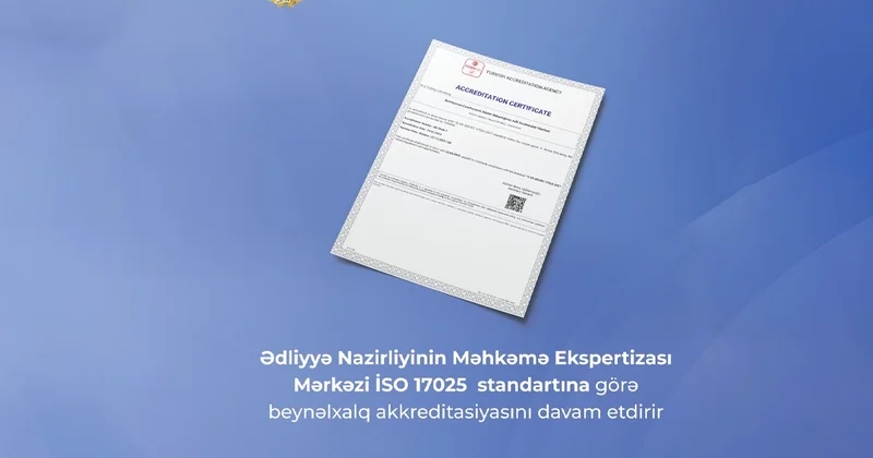 Ədliyyə Nazirliyinin Məhkəmə Ekspertizası Mərkəzi ISO 17025 standartına görə beynəlxalq akkreditasiyasını davam etdirir
