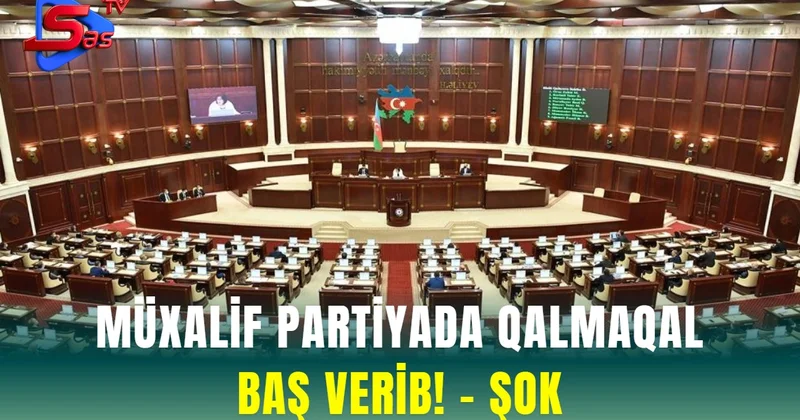 Müxalif partiyada QALMAQAL Baş Verib! ŞOK