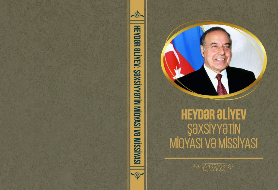 “Heydər Əliyev: şəxsiyyətin miqyası və missiyası” AMEA nın yeni nəşri