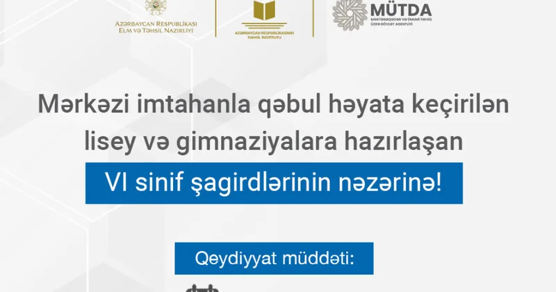Mərkəzləşdirilmiş imtahanla həyata keçirilən bir sıra lisey və gimnaziyalara qəbul prosesinə start verilir