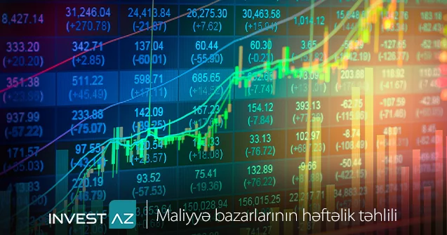 “InvestAZ”dan dünya maliyyə bazarları ilə bağlı həftəlik analiz