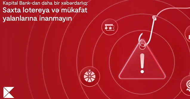Saxta lotereya və mükafat yalanlarına inanmayın “Kapital Bank”dan xəbərdarlıq