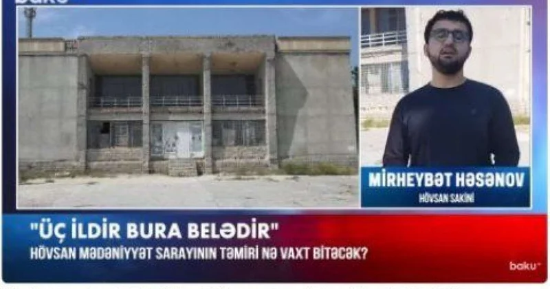 “Mədəniyyət ocağı yox, təhlükə mənbəyi” Hövsandakı yarımçıq layihənin məsuliyyəti kimdədir?