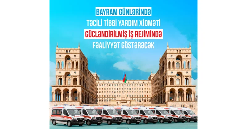 Bayram günlərində təcili və təxirəsalınmaz tibbi yardım xidməti gücləndirilmiş iş rejimində fəaliyyət göstərəcək