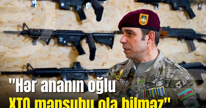 Xüsusi təyinatlıların əfsanəvi taborunun komandiri: Heç bir şəxsə get, şəhid ol əmri verilmir