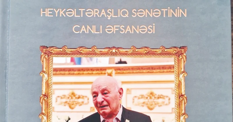 Milli heykəltaraşlığın canlı əfsanəsi