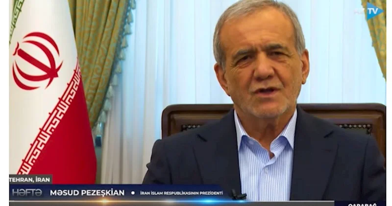 Pezeşkian Azərbaycanla münasibətlərin möhkəmləndirilməsinin zəruruliyini vurğulayıb