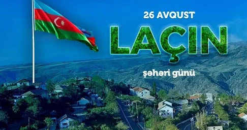 Laçın Şəhəri Gününün təsis edilməsi Azərbaycan tarixinə qızıl hərflərlə yazılıb