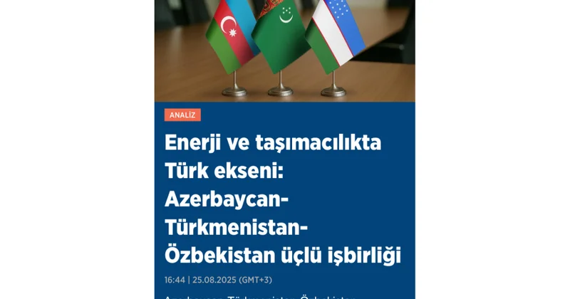 “Anadolu” agentliyində Azərbaycan Türkmənistan Özbəkistan əməkdaşlığı ilə bağlı məqalə yayımlanıb