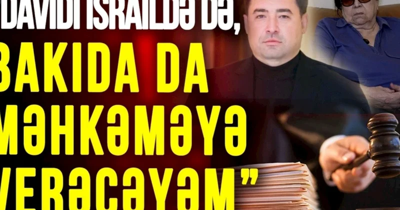Novella Cəfəroğlu: “Davidi İsraildə də, Bakıda da məhkəməyə verəcəyəm” VİDEOMÜSAHİBƏ